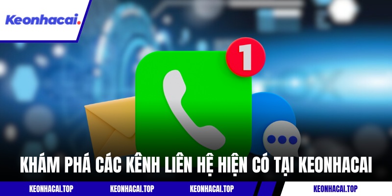 Khám phá các kênh liên hệ hiện có tại KEONHACAI