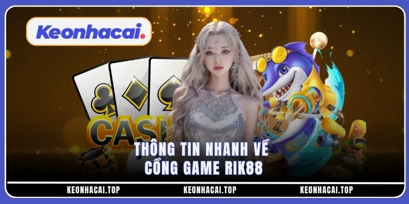 Thông tin nhanh về cồng game RIK88