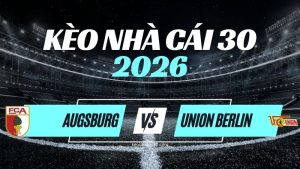Kèo Augsburg vs Union Berlin – Nhận Định & Dự Đoán Bundesliga