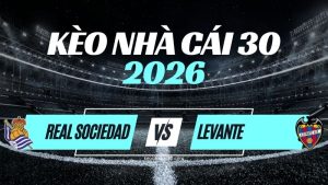 Kèo Real Sociedad vs Levante – Nhận Định La Liga